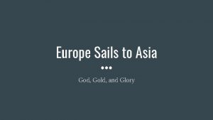 Europe Sails to Asia God Gold and Glory