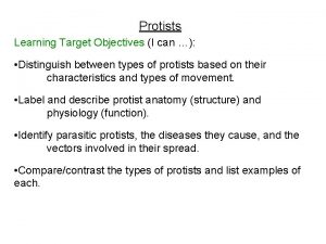 Protists Learning Target Objectives I can Distinguish between