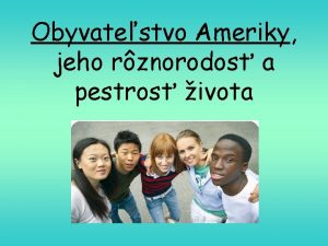 Obyvatestvo Ameriky jeho rznorodos a pestros ivota ak