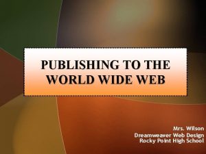 PUBLISHING TO THE WORLD WIDE WEB Mrs Wilson