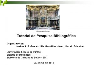 Biblioteca de Coimbra Tutorial de Pesquisa Bibliogrfica Organizadores