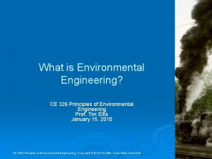 What is Environmental Engineering CE 326 Principles of