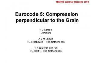 TEMTIS seminar Horsens 2008 Eurocode 5 Compression perpendicular