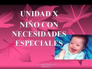 UNIDAD X NIO CON NECESIDADES ESPECIALES LIC NORA