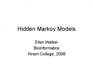 Hidden Markov Models Ellen Walker Bioinformatics Hiram College