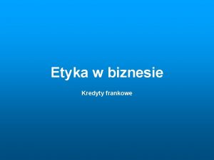 Etyka w biznesie Kredyty frankowe Rodzaje tzw kredytw