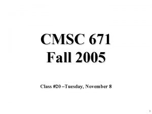 CMSC 671 Fall 2005 Class 20 Tuesday November