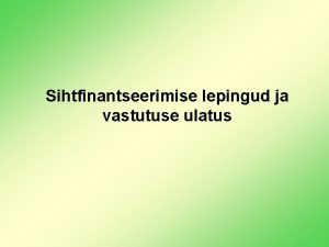 Sihtfinantseerimise lepingud ja vastutuse ulatus Sihtfinantseerimise lepingu linna