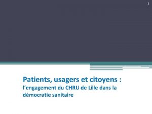 1 Patients usagers et citoyens lengagement du CHRU
