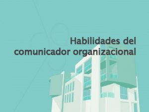 Habilidades del comunicador organizacional 1 Habilidad Cmo escuchar