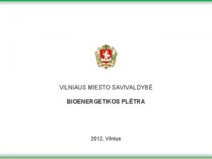 VILNIAUS MIESTO SAVIVALDYB BIOENERGETIKOS PLTRA 2012 Vilnius VILNIAUS