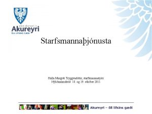 Starfsmannajnusta Halla Margrt Tryggvadttir starfsmannastjri Nlianmskei 18 og