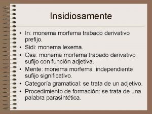 Insidiosamente In monema morfema trabado derivativo prefijo Sidi