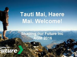 Tauti Mai Haere Mai Welcome Shaping our Future