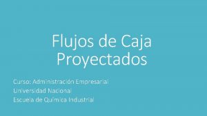 Flujos de Caja Proyectados Curso Administracin Empresarial Universidad