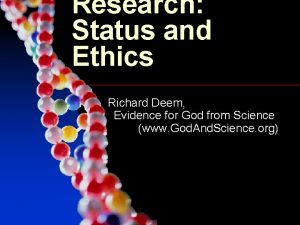 Research Status and Ethics Richard Deem Evidence for