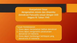 Kompetensi Dasar Menganalisis sistem dan dinamika demokrasi Pancasila