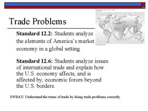 Trade Problems Standard 12 2 Students analyze the
