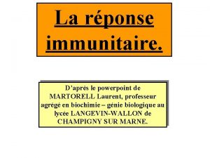 La rponse immunitaire Daprs le powerpoint de MARTORELL