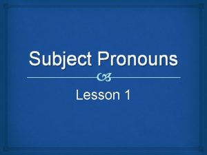 Subject Pronouns Lesson 1 Definition A subject pronoun