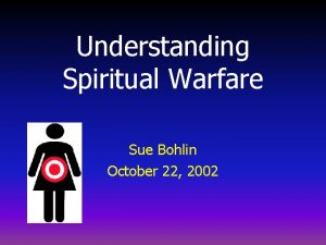 Understanding Spiritual Warfare Sue Bohlin October 22 2002