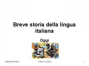 Breve storia della lingua italiana Oggi Raffaele De