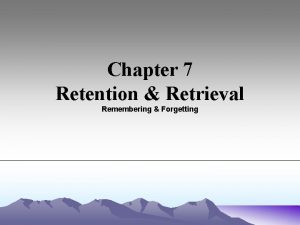 Chapter 7 Retention Retrieval Remembering Forgetting Levels of