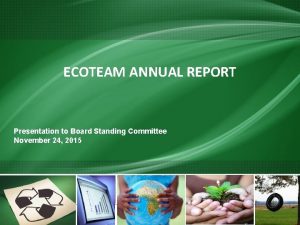 ECOTEAM ANNUAL REPORT Presentation to Board Standing Committee