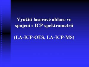 Vyuit laserov ablace ve spojen s ICP spektrometri