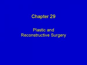 Chapter 29 Plastic and Reconstructive Surgery Plastics and