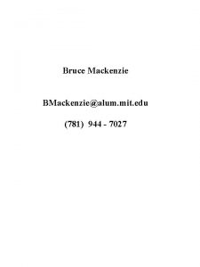 Bruce Mackenzie BMackenziealum mit edu 781 944 7027