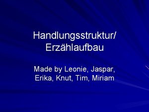 Handlungsstruktur Erzhlaufbau Made by Leonie Jaspar Erika Knut