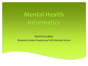 Mental Health Informatics Stoffel Grobler Elizabeth Donkin Hospital