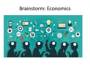 Brainstorm Economics Economics Definition the branch of knowledge