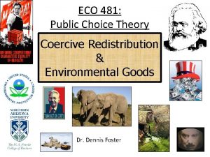 ECO 481 Public Choice Theory Coercive Redistribution Environmental