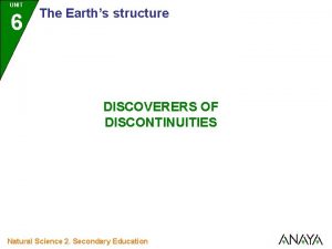 UNIT 6 The Earths structure DISCOVERERS OF DISCONTINUITIES