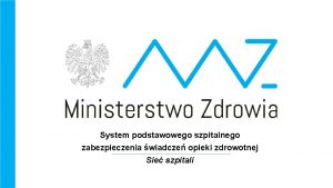 System podstawowego szpitalnego zabezpieczenia wiadcze opieki zdrowotnej Sie