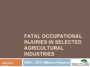 FATAL OCCUPATIONAL INJURIES IN SELECTED AGRICULTURAL INDUSTRIES January