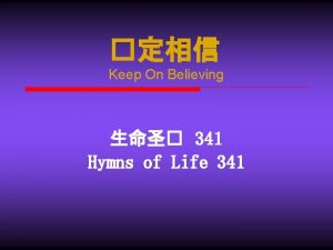 Keep On Believing 341 Hymns of Life 341