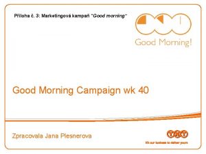 Ploha 3 Marketingov kampa Good morning Good Morning