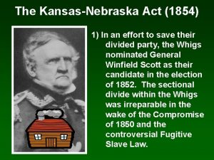 The KansasNebraska Act 1854 1 In an effort