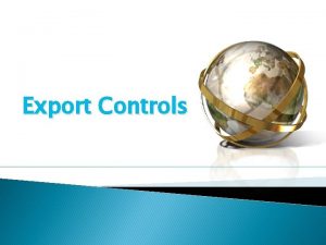 Export Controls What are export controls U S