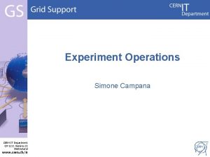 Experiment Operations Simone Campana CERN IT Department CH1211