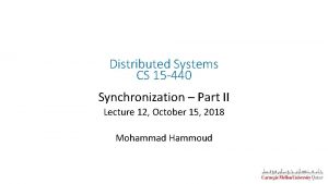 Distributed Systems CS 15 440 Synchronization Part II