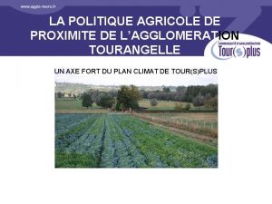 LA POLITIQUE AGRICOLE DE PROXIMITE DE LAGGLOMERATION TOURANGELLE