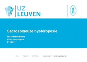 Sacrospineuze hysteropexie Susanne Housmans VVOG Jaarcongres 2102014 Type