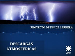 PROYECTO DE FIN DE CARRERA DESCARGAS ATMOSFRICAS 2017