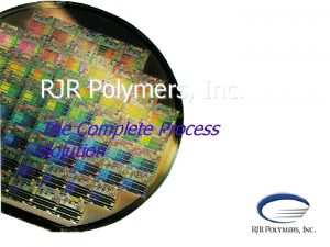 RJR Polymers Inc The Complete Process Solution RJR