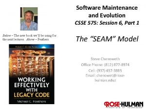 Software Maintenance and Evolution CSSE 575 Session 6