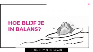 HOE BLIJF JE IN BALANS LES 4 KLEVEND